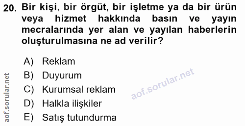 20. soru: Bir kişi, bir örgüt, bir işletme ya da bir ürün veya hizmet hakkında basın ve yayın mecralarında yer alan ve yayılan…