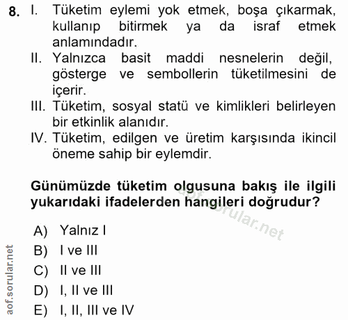 8. soru: I. Tüketim eylemi yok etmek, boşa çıkarmak, kullanıp bitirmek ya da israf etmek anlamındadır. II. Yalnızca basit madd…