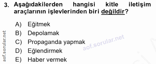 3. soru: Aşağıdakilerden hangisi kitle iletişim araçlarının işlevlerinden biri değildir? A) Eğitmek B) Depolamak C) Propaganda…