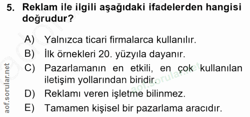 5. soru: Reklam ile ilgili aşağıdaki ifadelerden hangisi doğrudur? A) Yalnızca ticari firmalarca kullanılır. B) ilk örnekleri…