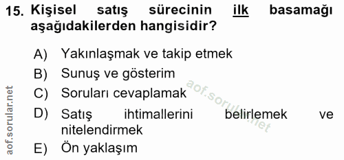 15. soru: Kişisel satış sürecinin ilk basamağı aşağıdakilerden hangisidir? A) Yakınlaşmak ve takip etmek C) Sorulari cevaplamak…