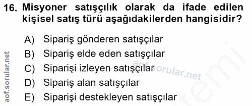 16. soru: Misyoner satışçılık olarak da ifade edilen kişisel satış türü aşağıdakilerden hangisidir? A) Sipariş gönderen satışçı…
