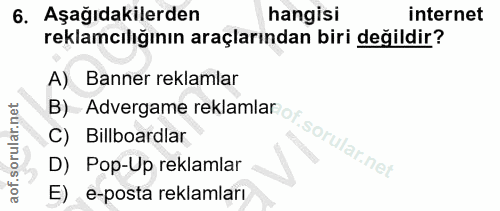 6. soru: Aşağıdakilerden hangisi internet reklamcılığının araçlarından biri değildir? A) Banner reklamlar C) Bilboardlar B) Ad…