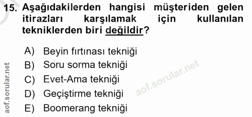 15. soru: Aşağıdakilerden hangisi müşteriden gelen itirazları karşılamak için kullanılan tekniklerden biri değildir? A) Beyin f…