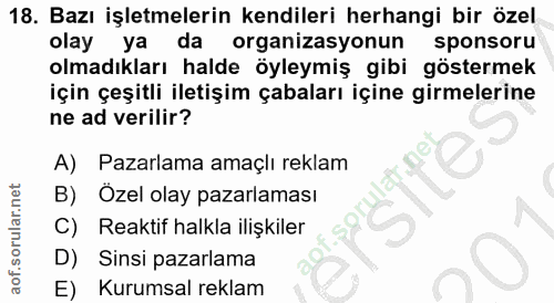 18. soru: Bazı işletmelerin kendileri herhangi bir özel olay ya da organizasyonun sponsoru olmadıkları halde öyleymiş gibi göst…