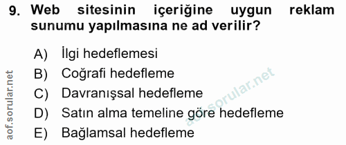 9. soru: Web sitesinin içeriğine uygun reklam sunumu yapılmasına ne ad verilir? A) Ilgi hedeflemesi B) Coğrafi hedefleme ar.ne…