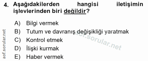 4. soru: Aşağıdakilerden hangisi iletişimin işlevlerinden biri değildir? A) Bilgi vermek B) Tutum ve davranış değişikliği yara…