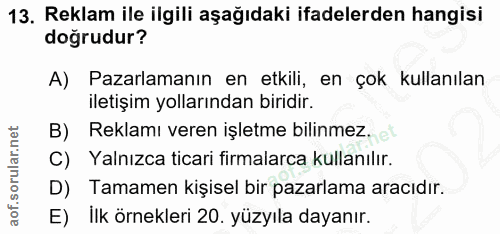 13. soru: Reklam ile ilgili aşağıdaki ifadelerden hangisi doğrudur? A) Pazarlamanın en etkili, en çok kullanılan iletişim yolla…