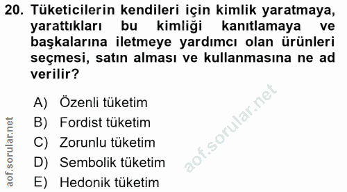 20. soru: Tüketicilerin kendileri için kimlik yaratmaya, yarattıkları bu kimliği kanıtlamaya ve başkalarına iletmeye yardımcı o…