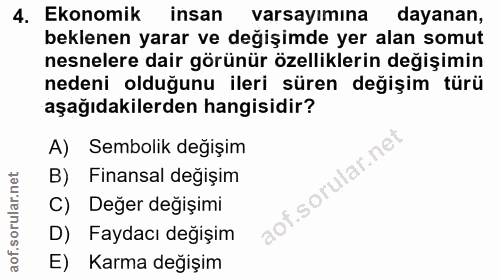 4. soru: Ekonomik insan varsayımına dayanan, beklenen yarar ve değişimde yer alan somut nesnelere dair görünür özelliklerin de…