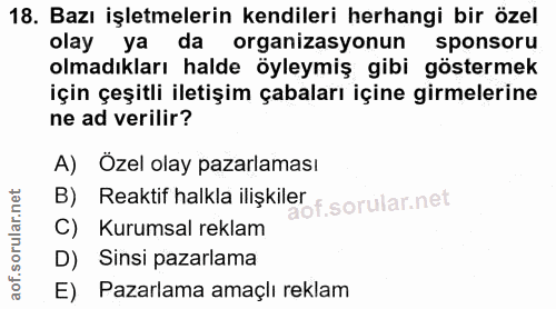 18. soru: Bazı işletmelerin kendileri herhangi bir özel olay ya da organizasyonun sponsoru olmadıkları halde öyleymiş gibi göst…