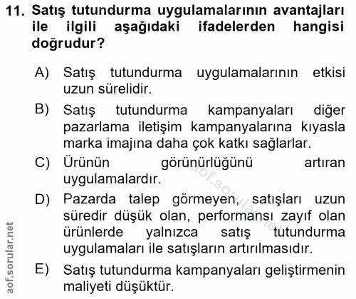 11. soru: Satış tutundurma uygulamalarının avantajları ile ilgili aşağıdaki ifadelerden hangisi doğrudur? A) Satış tutundurma u…