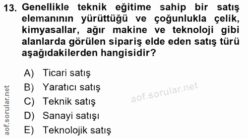 13. soru: Genellikle teknik eğitime sahip bir satış elemanının yürüttüğü ve çoğunlukla çelik, kimyasallar, ağır makine ve tekno…