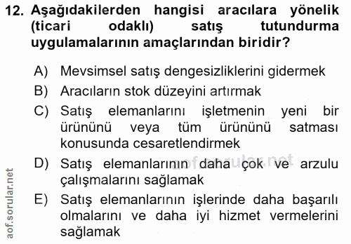 12. soru: Aşağıdakilerden hangisi aracılara yönelik (ticari odakli) satış tutundurma uygulamalarının amaçlarından biridir? A) M…