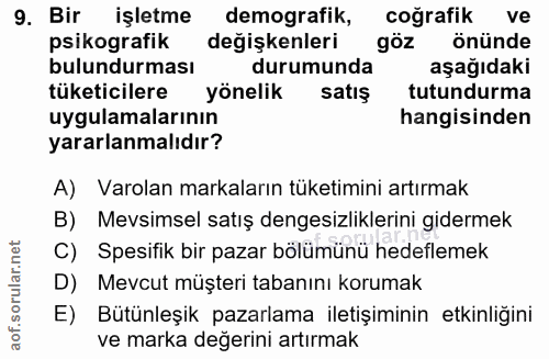 9. soru: Bir işletme demografik, coğrafik ve psikografik değişkenleri göz önünde bulundurması durumunda aşağıdaki tüketicilere…