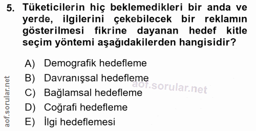 5. soru: Tüketicilerin hiç beklemedikleri bir anda ve yerde, ilgilerini çekebilecek bir reklamın gösterilmesi fikrine dayanan…
