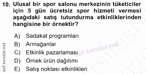 10. soru: Ulusal bir spor salonu merkezinin tüketiciler için 5 gün ücretsiz spor hizmeti vermesi aşağıdaki satış tutundurma etk…