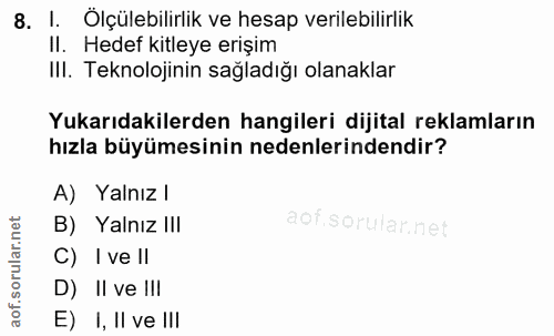 8. soru: I. Ölçülebilirlik ve hesap verilebilirlik II. Hedef kitleye erişim IlI. Teknolojinin sağladığı olanaklar Yukarıdakile…