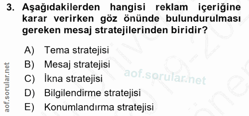 3. soru: Aşağıdakilerden hangisi reklam içeriğine karar verirken göz önünde bulundurulması gereken mesaj stratejilerinden biri…