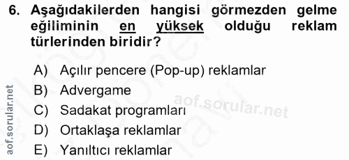 6. soru: Aşağıdakilerden hangisi görmezden gelme eğiliminin en yüksek olduğu reklam türlerinden biridir? A) Açılır pencere (Po…