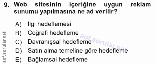 9. soru: Web sitesinin içeriğine uygun reklam sunumu yapılmasına ne ad verilir? A) Ilgi hedeflemesi B) Coğrafi hedefleme Davra…