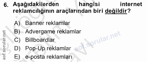 6. soru: Aşağıdakilerden hangisi internet reklamcılığının araçlarından biri değildir? A) Banner reklamlar B) Advergame reklaml…