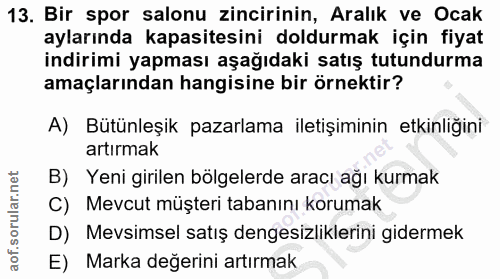13. soru: Bir spor salonu zincirinin, Aralık ve Ocak aylarında kapasitesini doldurmak için fiyat indirimi yapması aşağıdaki sat…