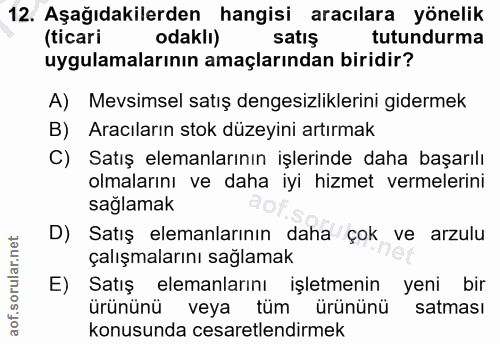 12. soru: Aşağıdakilerden hangisi aracılara yönelik (ticari odakli) satış tutundurma uygulamalarının amaçlarından biridir? A) M…