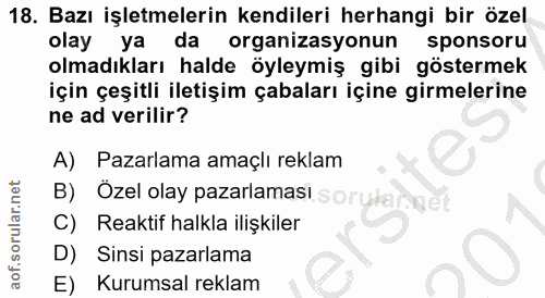 18. soru: Bazı işletmelerin kendileri herhangi bir özel olay ya da organizasyonun sponsoru olmadıkları halde öyleymiş gibi göst…