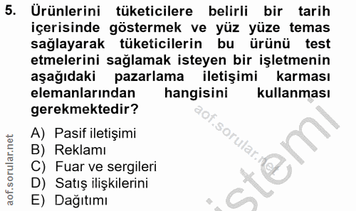 5. soru: Ürünlerini tüketicilere belirli bir tarih içerisinde göstermek ve yüz yüze temas sağlayarak tüketicilerin bu ürünü te…