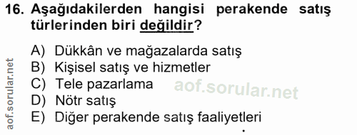 16. soru: Aşağıdakilerden hangisi perakende satıs türlerinden biri değildir? A) Dükkân ve mağazalarda satış B) Kişisel satış ve…