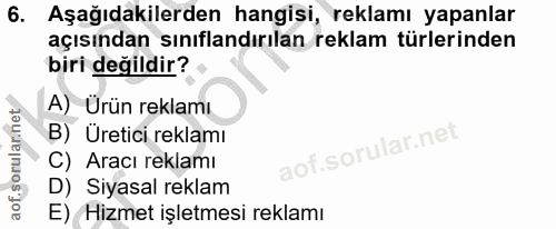 6. soru: Aşağıdakilerden hangisi, reklamı yapanlar açısından sınıflandırılan reklam türlerinden biri değildir? A) Ürün reklamı…