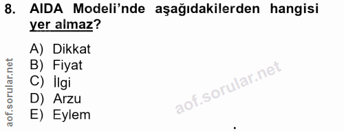 8. soru: AIDA Modeli'nde aşağıdakilerden hangisi yer almaz? A) Dikkat B) Fiyat C) İlgi D) Arzu E) Eylem