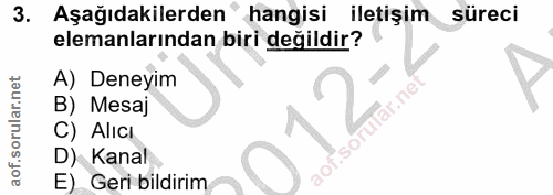 3. soru: Aşağıdakilerden^ hangisi iletişim süreci elemanlarından biri değildir? A) Deneyim llar.ne B) Mesaj C) Alicı sorul D)…