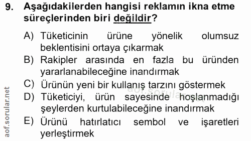 9. soru: Aşağıdakilerden hangisi reklamın ikna etme süreçlerinden biri değildir? A) Tüketicinin ürüne yönelik olumsuz beklenti…