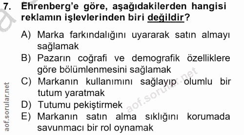 7. soru: Ehrenberg'e göre, aşağıdakilerden hangisi reklamın işlevlerinden biri değildir? A) Marka farkındalığını uyararak satı…