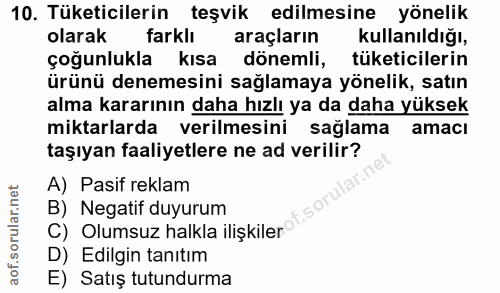 10. soru: Tüketicilerin teşvik edilmesine yönelik olarak farklı araçların kullanıldığı, çoğunlukla kısa dönemli, tüketicilerin…