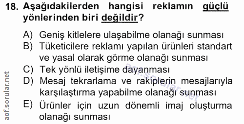 18. soru: Aşağıdakilerden hangisi reklamin güçlü yönlerinden biri değildir? A) Geniş kitlelere ulaşabilme olanağı sunması B) Tü…