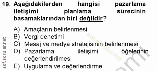 19. soru: Aşağıdakilerden hangisi pazarlama iletişimi planlama sürecinin basamaklarından biri değildir? A) Amaçların belirlenme…