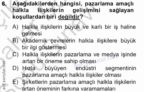 6. soru: Aşağıdakilerden hangisi, pazarlama amaçlı halkla ilişkilerin gelişimini sağlayan koşullardan biri değildir? A) Halkla…