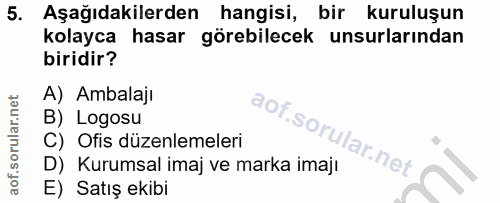 5. soru: Aşağıdakilerden hangisi, bir kuruluşun kolayca hasar görebilecek unsurlarından biridir? A) Ambalaji B) Logosu C) Ofis…