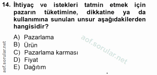 14. soru: Ihtiyaç ve istekleri tatmin etmek için pazarın tüketimine, dikkatine ya da kullanımına sunulan unsur aşağıdakilerden…