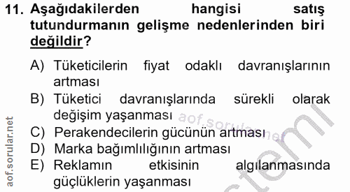 11. soru: Aşağıdakilerden hangisi satış tutundurmanın gelişme nedenlerinden biri değildir? A) Tüketicilerin fiyat odaklı davran…