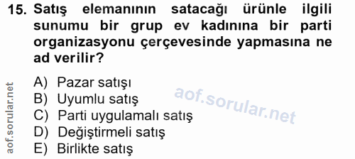15. soru: Satış elemanının satacağı ürünle ilgili sunumu bir grup ev kadınına bir parti organizasyonu çerçevesinde yapmasına ne…