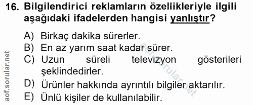 16. soru: Bilgilendirici reklamların özellikleriyle ilgili aşağıdaki ifadelerden hangisi yanlıştır? A) Birkaç dakika sürerler.…