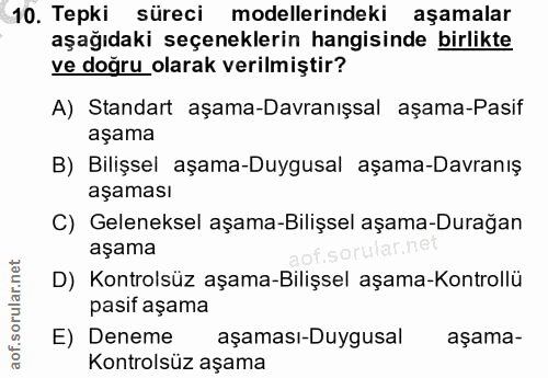 10. soru: Tepki süreci modellerindeki aşamalar aşağıdaki seçeneklerin hangisinde birlikte ve doğru olarak verilmiştir? A) Stand…