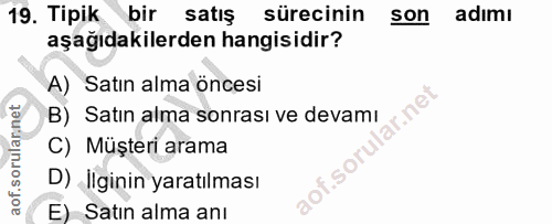 19. soru: Tipik bir satış sürecinin son adımı aşağıdakilerden hangisidir? A) Satın alma öncesi lar.net B) Satın alma sonrası ve…