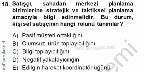 18. soru: Satışçı, sahadan merkezi planlama birimlerine stratejik ve taktiksel planlama amacıyla bilgi edinmelidir. Bu durum, k…