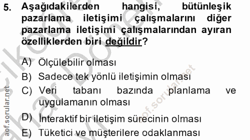 5. soru: Aşağıdakilerden hangisi, bütünleşik pazarlama iletişimi çalışmalarını diğer pazarlama iletişimi çalışmalarından ayıra…