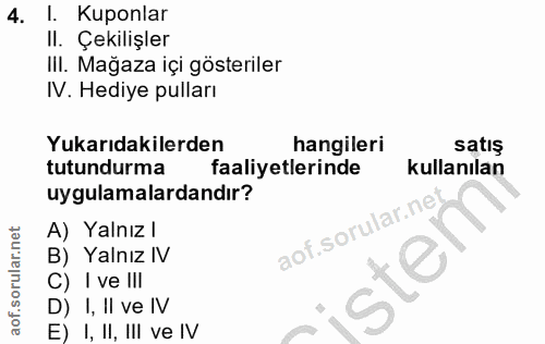 4. soru: I. Kuponlar II. Çekilişler IlI. Mağaza içi gösteriler IV. Hediye pulları Yukarıdakilerden hangileri satış tutundurma…